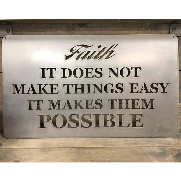 Faith It Does not Make Things Easy it Makes Them Possible - Metal Art Sign