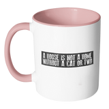 11oz Mug - A House is Not a Home Without a Cat  - White