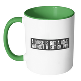 11oz Mug - A House is Not a Home Without a Cat  - White
