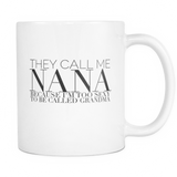 11oz Mug - They Call Me Nana Because I'm Too Sexy to be Called Grandma- Glam White