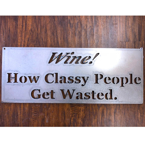 Wine! How Classy People Get Wasted Metal Sign - 16.5" x 6.5"