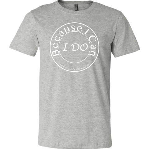 Because I Can I Do Entrepreneur Unisex T-Shirt - Choice of Colors