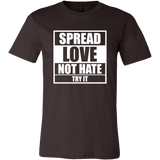 Spread Love Not Hate Try It Unisex T-Shirt - Choice of colors